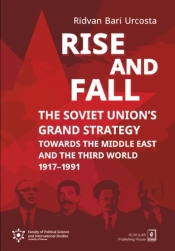 RISE AND FALL: THE SOVIET UNION`S GRAND STRATEGY Towards the Middle East and the Third World 1917–1991 - Ridvan Bari Urcosta